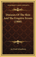 Diseases of the Skin and the Eruptive Fevers (1908)