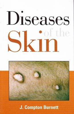 Diseases of the Skin: Their Constitutional Nature & Homeopathic Cure - Burnett, J Compton, MD