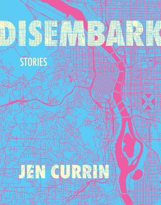 Disembark: Stories - Currin, Jen