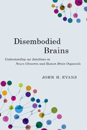 Disembodied Brains: Understanding our Intuitions on Human-Animal Neuro-Chimeras and Human Brain Organoids
