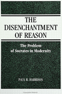 Disenchantment of Reaspb: The Problem of Socrates in Modernity