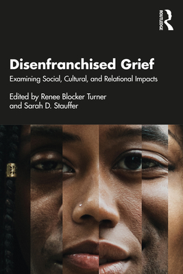 Disenfranchised Grief: Examining Social, Cultural, and Relational Impacts - Turner, Renee Blocker (Editor), and Stauffer, Sarah D (Editor)