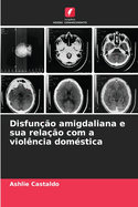 Disfuno amigdaliana e sua relao com a violncia domstica