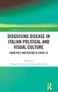 Disguising Disease in Italian Political and Visual Culture: From Post-Unification to COVID-19