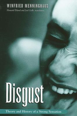 Disgust: The Theory and History of a Strong Sensation - Menninghaus, Winfried, and Eiland, Howard (Translated by), and Golb, Joel, Professor (Translated by)