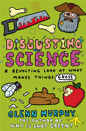 Disgusting Science: A Revolting Look at What Makes Things Gross