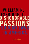 Dishonorable Passions: Sodomy Laws in America, 1861-2003