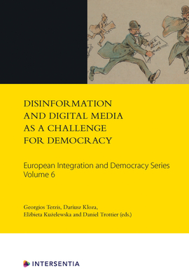 Disinformation and Digital Media as a Challenge for Democracy: Volume 6 - Terzis, Georgios (Editor), and Kloza, Dariusz (Editor), and Kuzelewska, Elzbieta (Editor)