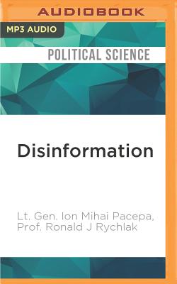 Disinformation: Former Spy Chief Reveals Secret Strategies for Undermining Freedom, Attacking Religion, and Promoting Terrorism - Pacepa, Ion Mihai, and Rychlak, Ronald J, Prof., and Snow, Corey (Read by)