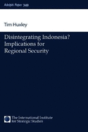 Disintegrating Indonesia?: Implications for Regional Security