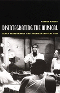Disintegrating the Musical: Black Performance and American Musical Film
