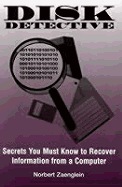 Disk Detective: Secrets You Must Know to Recover Information from a Computer - Zaenglein, Norbert