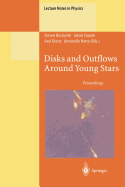 Disks and outflows around young stars proceedings of a conference honouring Hans Els?sser, held at Heidelberg, Germany, 6-9 September 1994