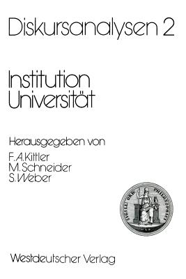 Diskursanalysen 2: Institution Universitat - Kittler, Friedrich A (Editor), and Schneider, Manfred (Editor), and Weber, Samuel (Editor)
