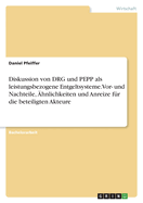 Diskussion von DRG und PEPP als leistungsbezogene Entgeltsysteme. Vor- und Nachteile, hnlichkeiten und Anreize fr die beteiligten Akteure