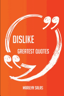 Dislike Greatest Quotes - Quick, Short, Medium or Long Quotes. Find the Perfect Dislike Quotations for All Occasions - Spicing Up Letters, Speeches, and Everyday Conversations.