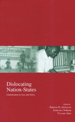 Dislocating Nation-States: Volume 12 - Abinales, Patricio N (Editor), and Ishikawa, Noboru (Editor), and Tanabe, Akio (Editor)