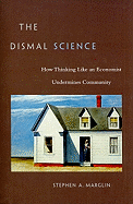 Dismal Science: How Thinking Like an Economist Undermines Community