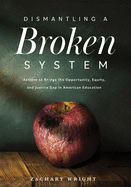 Dismantling a Broken System: Actions to Bridge the Opportunity, Equity, and Justice Gap in American Education