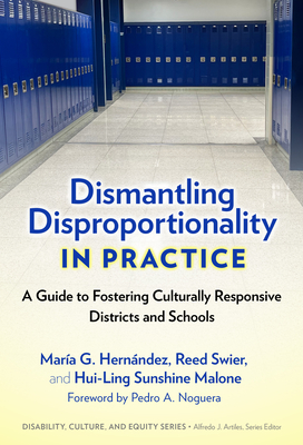 Dismantling Disproportionality in Practice: A Guide to Fostering Culturally Responsive Districts and Schools - Hernndez, Mara G, and Swier, Reed, and Malone, Hui-Ling Sunshine