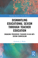 Dismantling Educational Sexism through Teacher Education: Engaging Preservice Teachers in an Anti-Sexism Curriculum