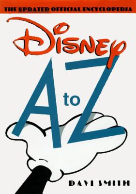 Disney A to Z (Second Edition): The Updated Official Encyclopedia - Smith, Dave