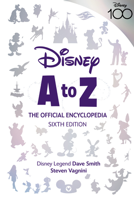 Disney A to Z: The Official Encyclopedia, Sixth Edition - Vagnini, Steven, and Smith, Dave