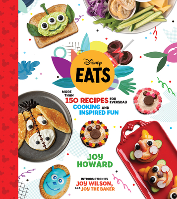Disney Eats: More Than 150 Recipes for Everyday Cooking and Inspired Fun - Howard, Joy