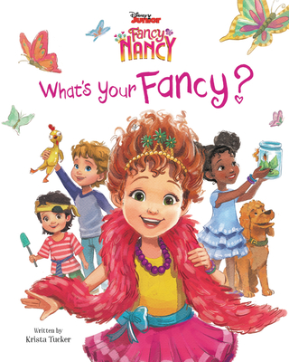 Disney Junior Fancy Nancy: What's Your Fancy? - Tucker, Krista