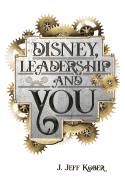 Disney, Leadership & You: House of the Mouse Ideas, Stories & Hope for the Leader in You