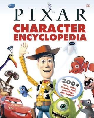 Disney Pixar Character Encyclopedia: 200-Plus Toys, Cars, Heroes, Fish, Monsters, and More - DK