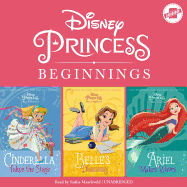 Disney Princess Beginnings: Cinderella, Belle & Ariel: Cinderella Takes the Stage, Belle's Discovery, Ariel Makes Waves