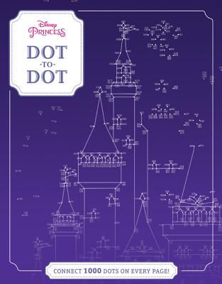 Disney Princess Dot-To-Dot: Connect 1000 Dots on Every Page! - Disney Book Group