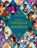 Disney Princess: Tales of Courage and Kindness: A stunning new Disney Princess treasury featuring 14 original illustrated stories