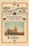 Disneyland Historical Highlights - The Walt and Roy Disney Years 1954-1972