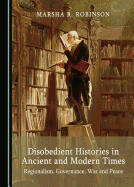 Disobedient Histories in Ancient and Modern Times: Regionalism, Governance, War and Peace