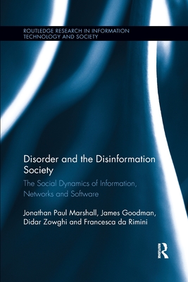 Disorder and the Disinformation Society: The Social Dynamics of Information, Networks and Software - Marshall, Jonathan Paul, and Goodman, James, and Zowghi, Didar