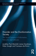 Disorder and the Disinformation Society: The Social Dynamics of Information, Networks and Software
