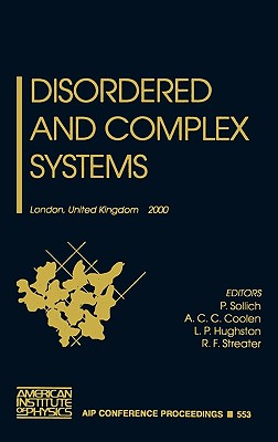 Disordered and Complex Systems: London, United Kingdom, 10-14 July 2000 - Sollich, Peter (Editor), and Coolen, A C (Editor), and Hughston, L P (Editor)