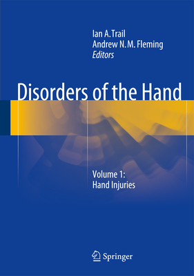 Disorders of the Hand: Volume 1: Hand Injuries - Trail, Ian a (Editor), and Fleming, Andrew N M (Editor)