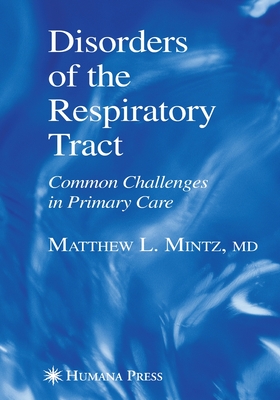 Disorders of the Respiratory Tract: Common Challenges in Primary Care - Mintz, Matthew L