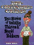 Disorganized Crime: True Stories of Unlucky Thieves and Stupid Robbers