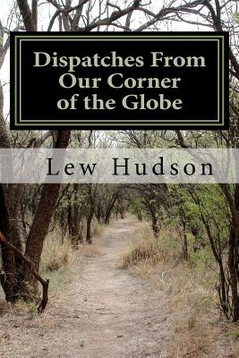 Dispatches From Our Corner of the Globe - Hudson, Rebecca J (Introduction by), and Hudson, Lew A