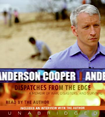 Dispatches from the Edge CD: A Memoir of War, Disasters, and Survival - Cooper, Anderson (Read by)