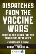 Dispatches from the Vaccine Wars: Fighting for Human Freedom During the Great Reset