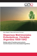 Dispensas Matrimoniales Eclesisticas. Crdoba- Argentina 1809-1842