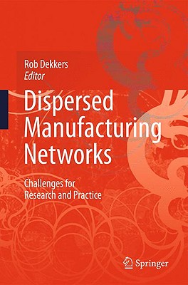 Dispersed Manufacturing Networks: Challenges for Research and Practice - Dekkers, Rob (Editor)