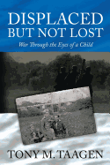 Displaced But Not Lost: War Through the Eyes of a Child: War Through the Eyes of a Child