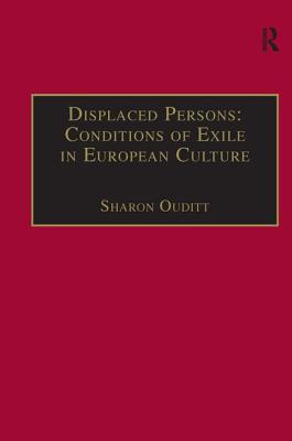 Displaced Persons: Conditions of Exile in European Culture - Ouditt, Sharon (Editor)