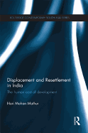 Displacement and Resettlement in India: The Human Cost of Development